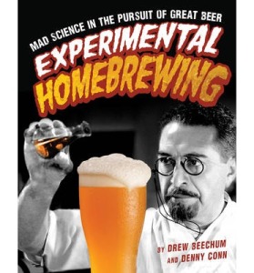Mad Sience in the Pursuit of Great Beer Experimental Homebrewing by Drew Beechum and Denny Conn