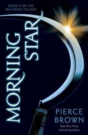 Morning Star, book 3 of the scifi trilogy Red Rising by Pierce Brown
