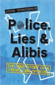 Police, Lies & Alibis - The True Story of a front line officer