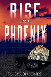 Rise of a Phoenix by P.S. Syron-jones