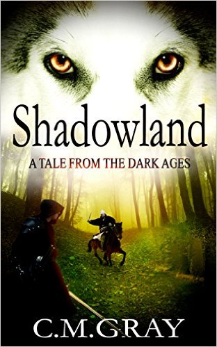 Shadowland A Tale From The Dark Ages by C M Gray