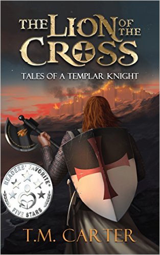The Lion of the Cross - Tales of a Templar Knight by TM Carter