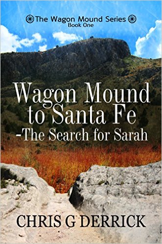 Wagon Mound to Santa Fe - The Search for Sarah (The Wagon Mound Series Book 1) by Chris G Derrick