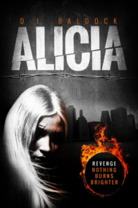 front cover Alicia - revenge nothing burns brighter by D J Baldock
