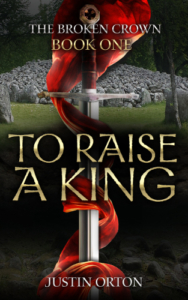 Front cover to raise a king by Justin Orton - the broken crown 1