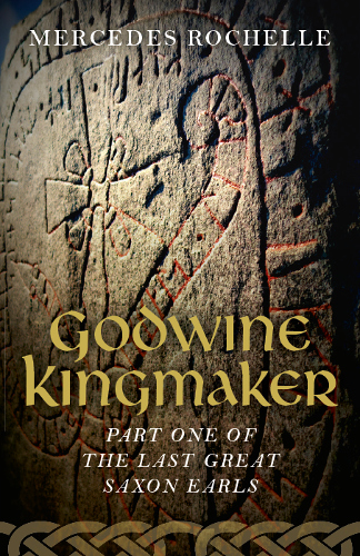 Front Cover Godwine Kingmaker - The Last Great Saxon Earls 1 by Mercedes Rochelle