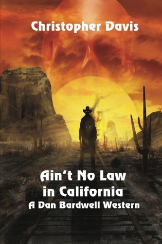 front cover Aint no law in california - A Dan Bardwell Western by Christopher Davis