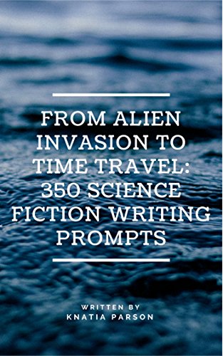 Cover From Alien Invasion to Time Travel_ 350 Science Fiction Front Cover Writing Prompts by Knatia Parson