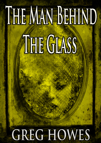 Front cover of the The Man Behind the Glass by Greg Howes