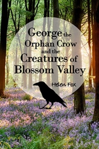 front cover George the Orphan Crow and the Creatures of Blossom Valley by Helen Fox