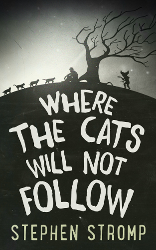 front cover Where the Cats Will Not Follow by Stephen Stromp