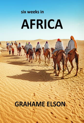 front cover six weeks in africa by grahame elson