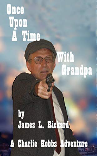 front-cover-once-upon-a-time-with-grandpa-the-charlie-hobbs-saga-book-3-by-James-L-Rickard