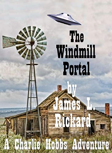 front-cover-the-windmill-portal-the-charlie-hobbs-saga-book-4-by-James-L-Rickard