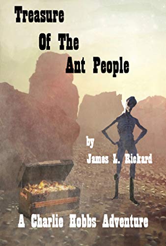 front-cover-treasure-of-the-ant-people-the-charlie-hobbs-saga-book-2-by-James-L-Rickard